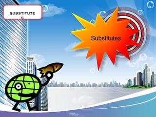 substitute
s

Substitutes

 