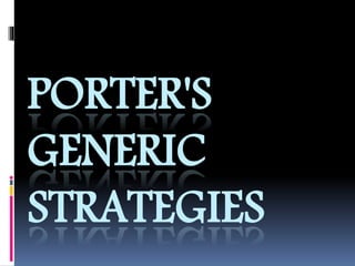 PORTER'S
GENERIC
STRATEGIES
 