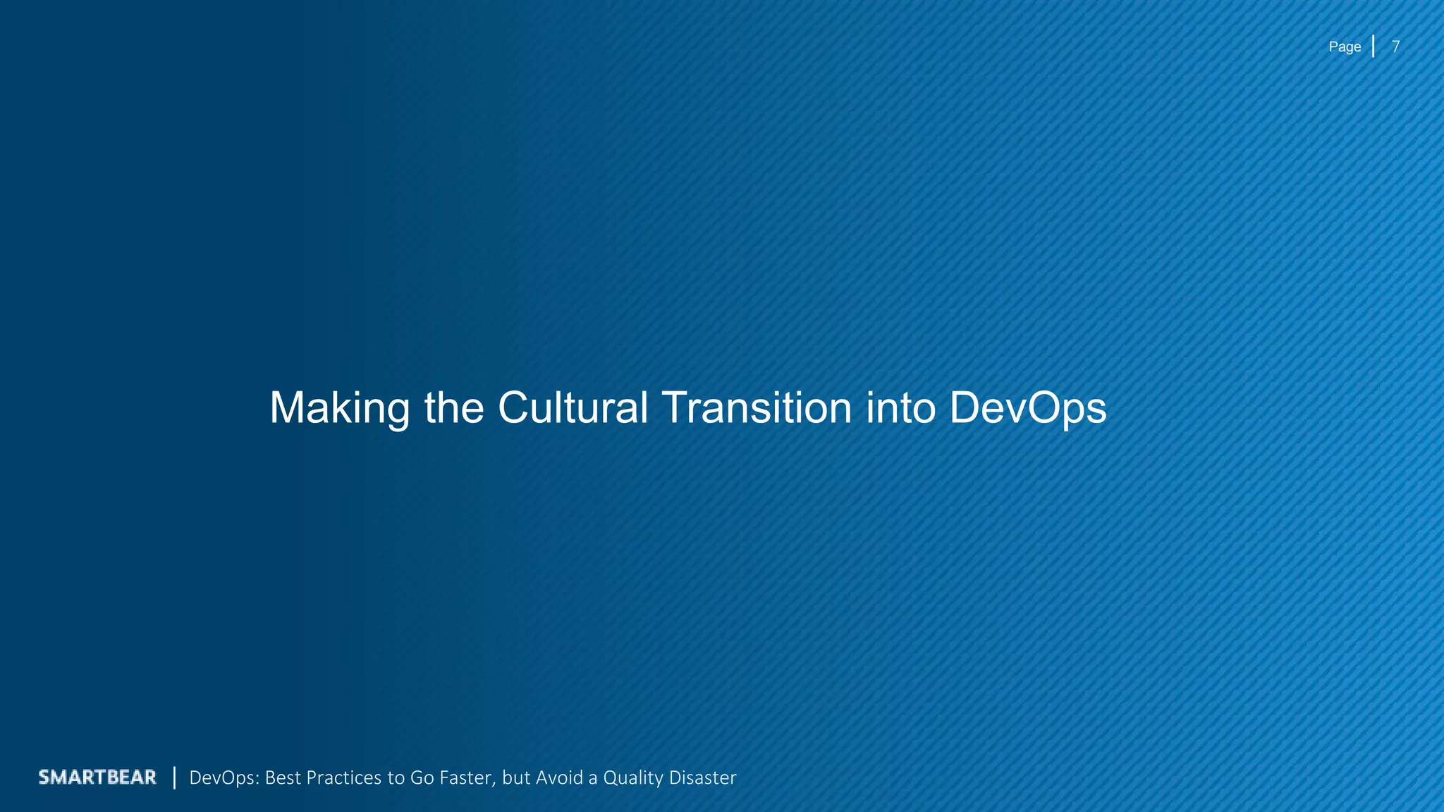 Page
Making the Cultural Transition into DevOps
7
DevOps: Best Practices to Go Faster, but Avoid a Quality Disaster
 