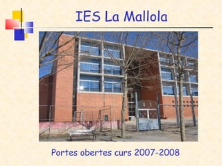 IES La Mallola Portes obertes curs 2007-2008 