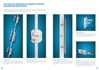 Les plus de série de la porte d'entrée
ALUMINIUM ALUsafety.
Le système Alusafety vous propose en standard une technique de fermeture très haute gamme. Avec
cette technologie, vous optez pour une porte d'entrée robuste et résistante dans le temps, vous assurant
confort, esthétisme et sécurité tout en respectant vos budgets.

POIGNÉE DOUBLE BÉQUILLE
La double béquille Hoppe modèle Liverpool vient compléter
cet équipement. Les fixations de la poignée sont invisibles et
la béquille est munie d’un ressort de rappel. Votre poignée
revient toujours en position horizontale, bien droite.

SERRURE FUHR TYP 3

32

PAUMELLES 2 LAMES SCHÜCO

POIGNÉE DE TIRAGE & ROSACE DE SÉCURITÉ

CYLINDRE

La serrure Fuhr Typ 3 est équipée d'une têtière en inox avec deux
pênes crochets en acier et un pêne fixe en partie centrale. Les
crochets biseautés en acier trempé de haute qualité s'enclenchent
dans les gâches offrant ainsi une résistance optimale à toute
tentative d'effraction.

Les portes d'entrée Alusafety sont équipées de trois paumelles
deux lames en applique Schüco. Ces paumelles vous assurent un
meilleur confort et une sécurité efficace.

Les portes Prix Malins en aluminium sont munies, de série, de
la poignée de tirage inox 600 
mm. Le cylindre est monté avec
une rosace CINO pour une meilleure sécurité. Il ne déborde pas
vers l’extérieur et ne peut ainsi pas être pris entre les mâchoires
d’une pince.

Le système de la porte Alusafety est doté d’un cylindre européen
débrayable avec 6 goupilles. Ce cylindre présente une fonction
anti-panique. Prenez le cas de figure suivant  vous rentrez
:
chez vous et vous vous apercevez que vous avez laissé une clé à
l’intérieur de votre porte. Pas de panique ! Avec ce système, vous
pouvez ouvrir ou fermer indépendamment des deux côtés. Nous
vous livrons chaque cylindre avec trois clés en standard.

33

 