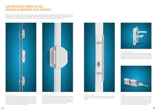 Les plus de série de la
porte d'entrée PVC safety.
Entre les mains de Selo, votre porte se conçoit jusque dans le détail. Le système Safety de série sur la gamme
Prix Malins PVC présente une technique de ferrure de haute qualité. Toute la conception technique vise une
meilleure tenue et résistance dans le temps ainsi qu’une sécurité renforcée de votre ouverture.

POIGNÉE DOUBLE BÉQUILLE
La double béquille Hoppe modèle Liverpool vient compléter
cet équipement riche. Et Selo sait associer technicité avec
esthétisme. Ainsi, les fixations de la poignée sont invisibles
et de plus, la béquille est munie d’un ressort de rappel. Votre
poignée revient toujours en position horizontale, bien droite.

SERRURE KFV AS 2500

16

PAUMELLES ANUBA

POIGNÉE DE TIRAGE

CYLINDRE

Avec ses 4 points de verrouillage, ce système de serrure multipoints
muni de 2 crochets et d’un pêne mobile central et d’un pêne fixe,
assure une protection efficace contre l’effraction. La porte d’entrée
est équipée d’une gâche filante toute hauteur plus esthétique et
qui accroît la sécurité et la rigidité. L’ensemble de ce mécanisme
assure une fermeture sécurisée et hermétique de votre porte pour
une meilleure isolation thermique et acoustique.

Toutes les portes d’entrée Safety sont équipées de trois paumelles
"Anuba" cylindriques semi-invisibles deux lames. Elles sont
fixées dans le renfort acier du montant de votre porte. Avec la
3ème paumelle fixée à mi-hauteur, Selo renforce l’étanchéité de
votre porte. Ces paumelles se caractérisent par l’esthétisme et la
performance. Elles peuvent soutenir jusqu’à 100 kg.

Les portes Prix Malins équipées de panneaux décoratifs avec des
inserts inox sont munies, de série, de la poignée de tirage inox
600 mm.

Le système de la porte Safety est doté d’un cylindre européen
débrayable avec 6 goupilles. Ce cylindre présente une fonction
anti-panique. Prenez le cas de figure suivant  vous rentrez
:
chez vous et vous vous apercevez que vous avez laissé une clé à
l’intérieur de votre porte. Pas de panique ! Avec ce système, vous
pouvez ouvrir ou fermer indépendamment des deux côtés. Nous
vous livrons chaque cylindre avec trois clés en standard.

17

 