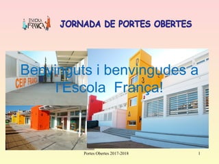Benvinguts i benvingudes a
l’Escola França!
1Portes Obertes 2017-2018
 