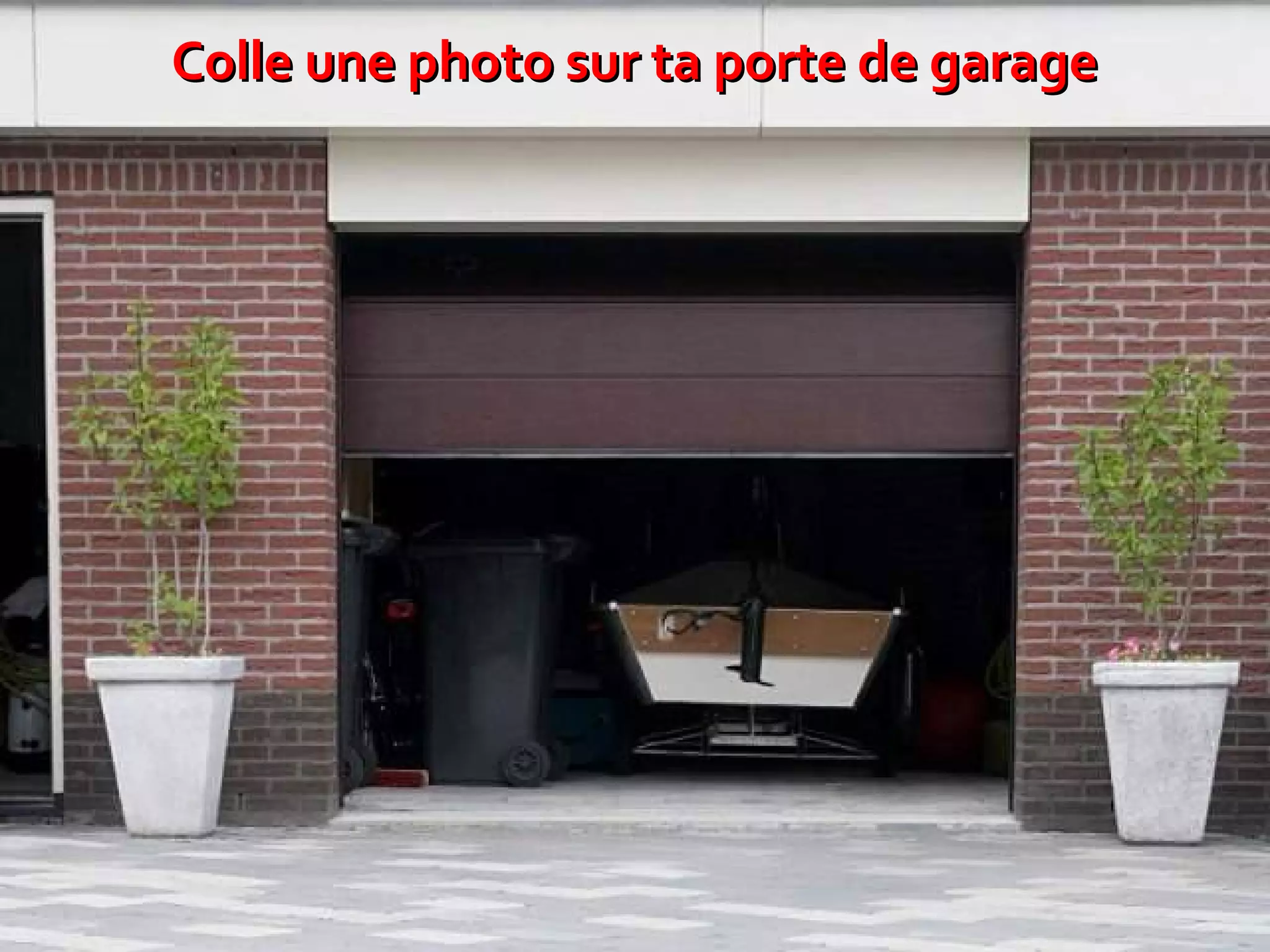 Colle une photo sur ta porte de garage