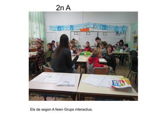 2n A
Els de segon A feien Grups interactius.
 
