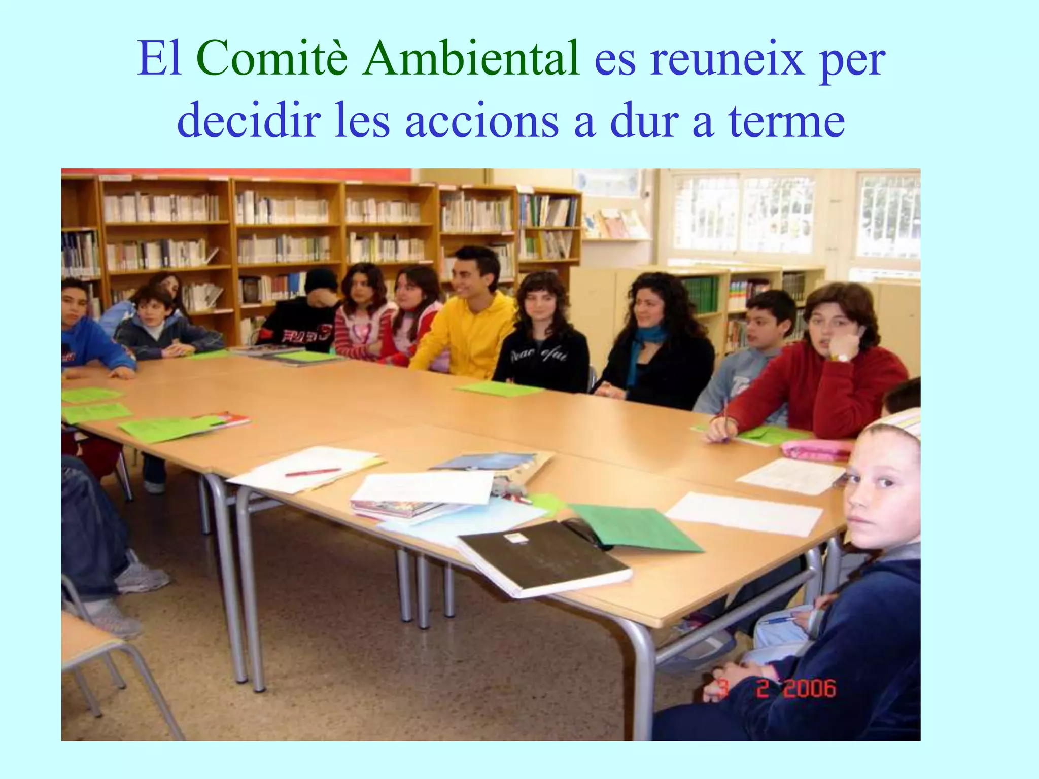 El Comitè Ambiental es reuneix per
  decidir les accions a dur a terme
 