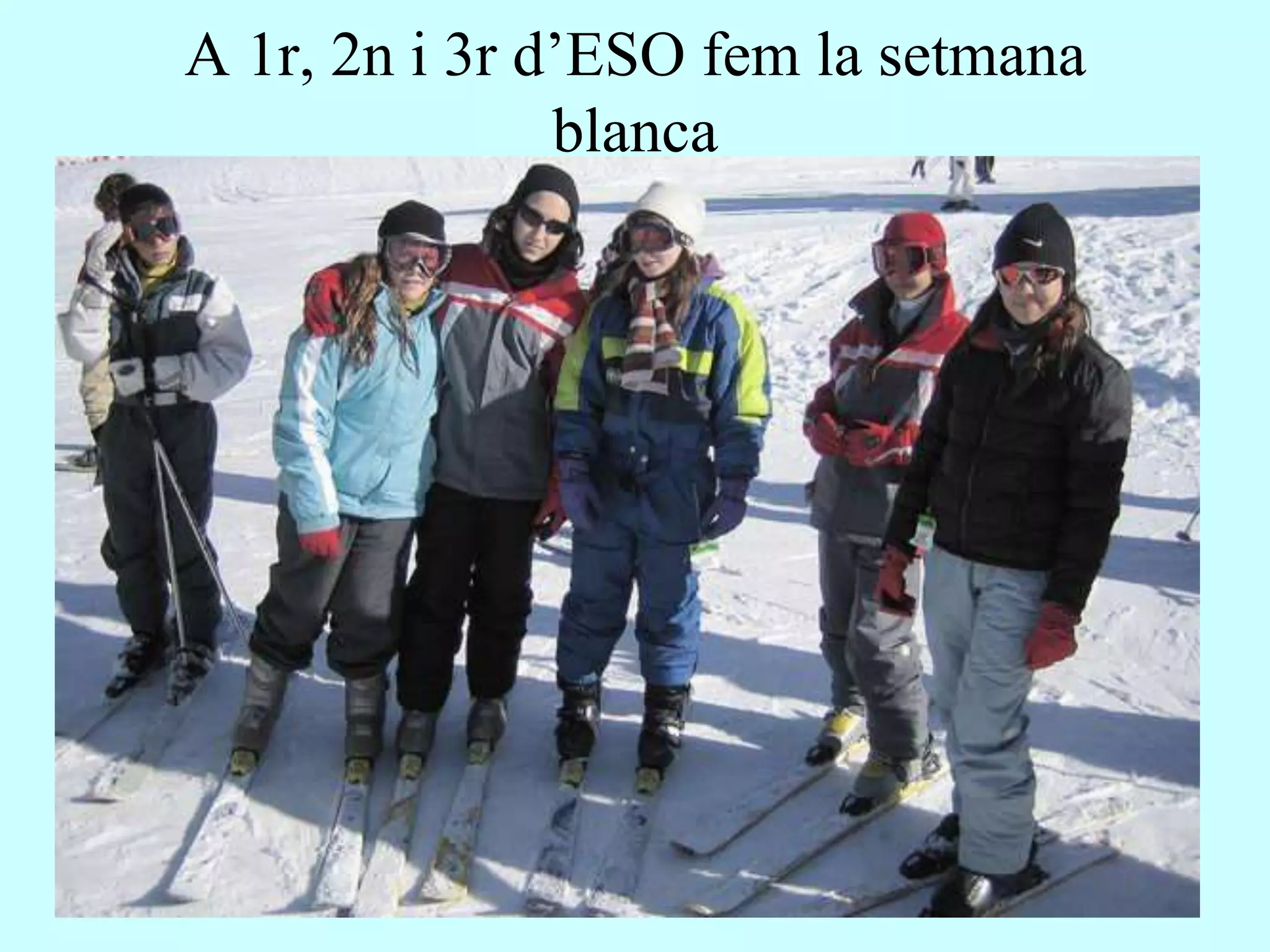 A 1r, 2n i 3r d’ESO fem la setmana
               blanca
 