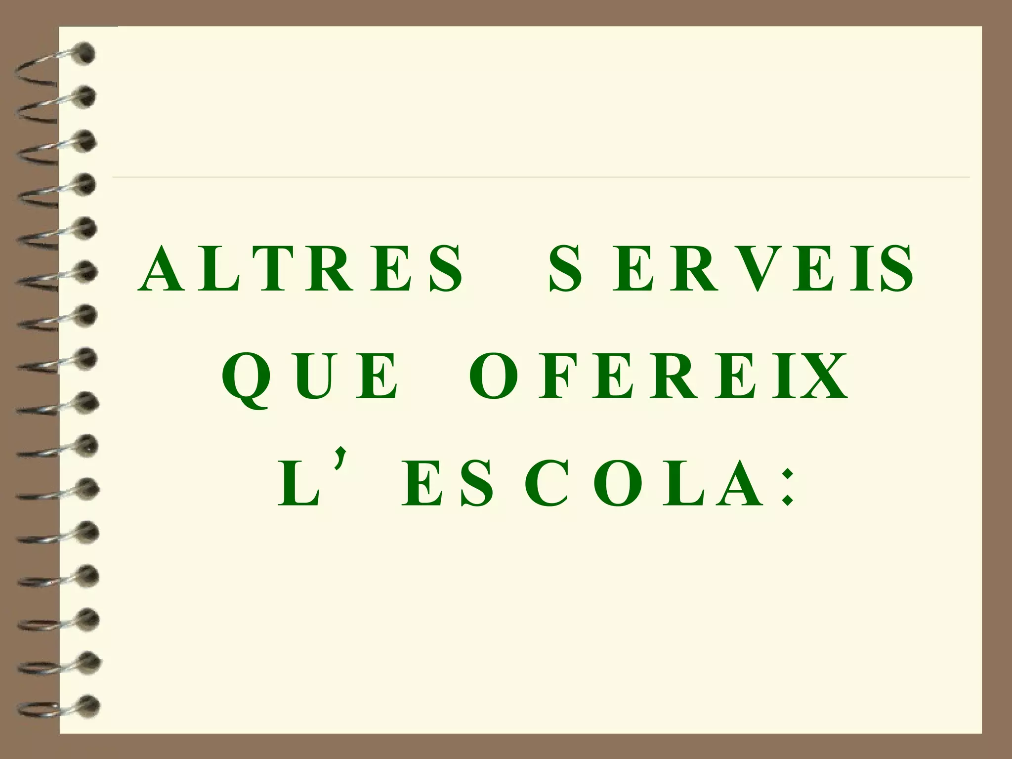 ALTRES  SERVEIS QUE  OFEREIX L’ESCOLA: 
