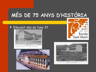 MÉS DE 75 ANYS D’HISTÒRIA

   Educant des de l’any 37
 