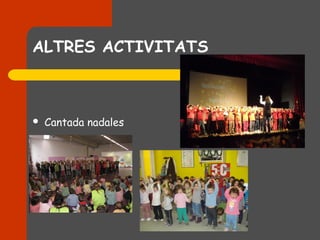 ALTRES ACTIVITATS



   Cantada nadales
 