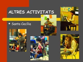 ALTRES ACTIVITATS

 Santa   Cecília
 