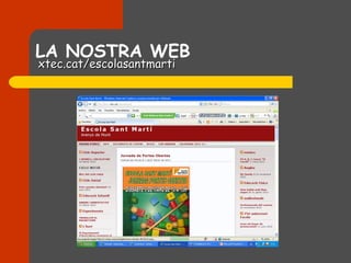 LA NOSTRA WEB
xtec.cat/escolasantmarti
 