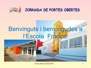 Benvinguts i benvingudes a
l’Escola França!
1Portes Obertes 2018-2019
 