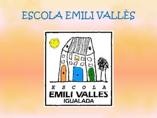 ESCOLA EMILI VALLÈS
 
