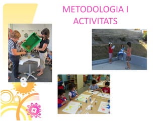 METODOLOGIA I
  ACTIVITATS
 