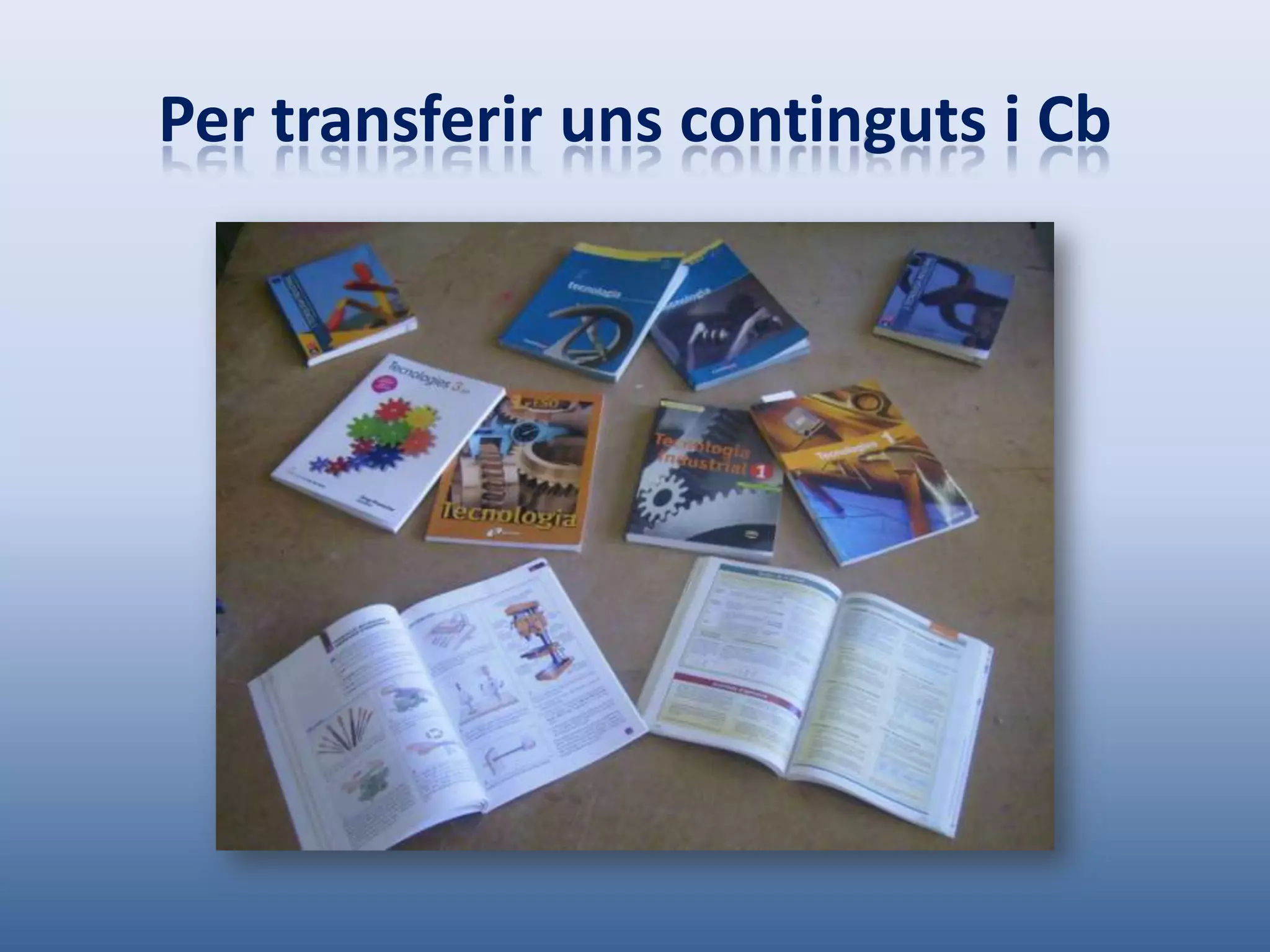 Per transferir uns continguts i Cb
 