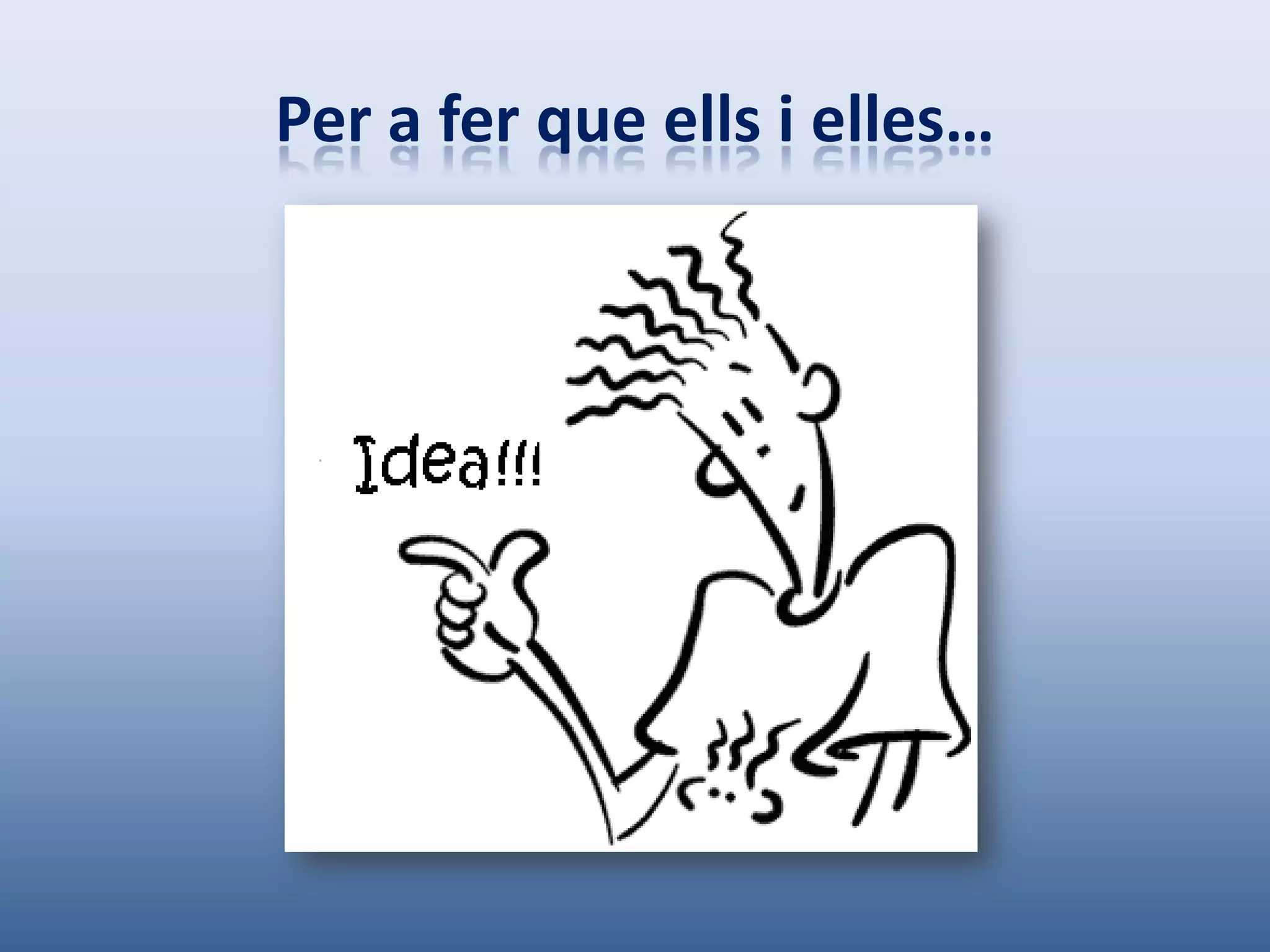 Per a fer que ells i elles…
 