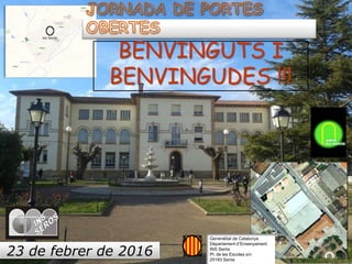 Generalitat de Catalunya
Departament d’Ensenyament
INS Seròs
Pl. de les Escoles s/n
25183 Seròs
BENVINGUTS I
BENVINGUDES !!!
23 de febrer de 2016
 