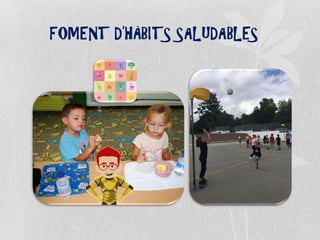 FOMENT D’HÀBITS SALUDABLES
 