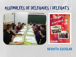 REVISTA ESCOLAR
ASSEMBLEES DE DELEGADES I DELEGATS
 