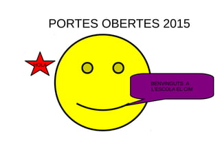 HOLA
BENVINGUTS A
L'ESCOLA EL CIM
PORTES OBERTES 2015
 