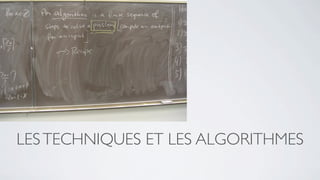 LES TECHNIQUES ET LES ALGORITHMES
 