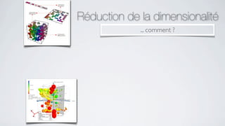 Réduction de la dimensionalité
             ... comment ?
 