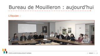Bureau de Mouilleron : aujourd’hui
18/05/2017PORTES OUVERTES MOUILLERON-ST-GERMAIN 8
L’équipe :
 
