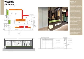 “Wedding Dream” is a designer bridal
retail store which is situated in the heart
of the Colombo city Srilanka.
Our two member team faced a chal-
lenge to change idea of the space. we
worked in a reversed way to produce a
studio space.
We conducted a site
analysis and interviewed client about
their hopes for the customers. We
used that research to create a design
which would engage the
community, bring in visitors, and
emphasize social interaction.
The team began by playing with emana-
tions and reflections of light from the
building. Through our arrangement, we
extended existing patterns of light onto
the grounds,creating a comfort and
inviting space for customers.
WEDDING
DREAMSFASHI ON RETIL SHOP
ABOUTPROJECT
 