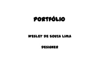 Portfólio

Wesley de Souza Lima

      Designer
 