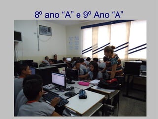 8º ano “A” e 9º Ano “A”
 
