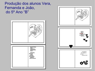 Produção dos alunos Vera,
Fernanda e João,
do 5º Ano “B”
 