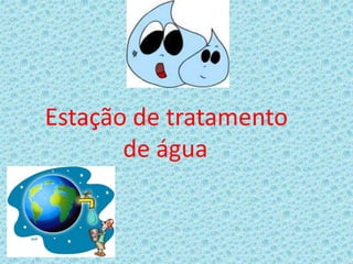 Estação de tratamento
de água
 
