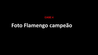 CASE 4

Foto Flamengo campeão

 
