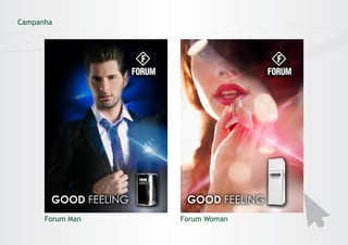 Campanha
(TCC Universitário - Tema: Forum Perfumes)

Forum Man

Forum Woman

 