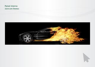 Painel Interno
(Carro em Chamas)

 