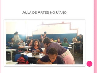 AULA DE ARTES NO 6ºANO
 