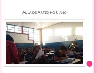 AULA DE ARTES NO 6ºANO
 