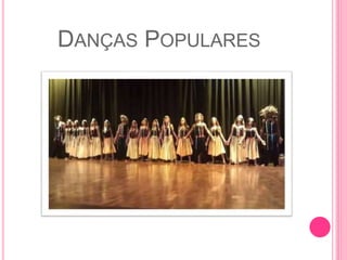DANÇAS POPULARES
 