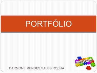 DARMONE MENDES SALES ROCHA
PORTFÓLIO