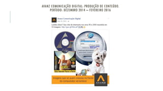 AVANZ COMUNICAÇÃO DIGITAL: PRODUÇÃO DE CONTEÚDO.
PERÍODO: DEZEMBRO 2014 – FEVEREIRO 2016
 
