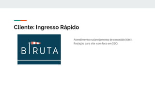 Cliente: Ingresso Rápido
Atendimento e planejamento de conteúdo (site);
Redação para site com foco em SEO.
 