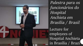 Palestra para os
funcionários do
Hospital
Anchieta em
Brasília / Brasil
Lecture for
employees of
Hospital Anchieta
in Brasília / Brazi
 