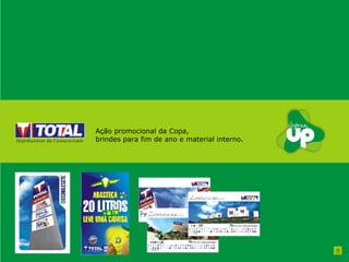 Ação promocional da Copa, brindes para fim de ano e material interno. 