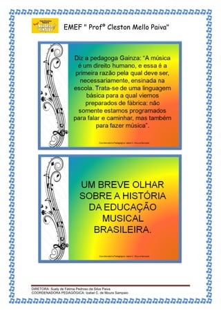 EMEF " Profº Cleston Mello Paiva" 
DIRETORA: Suely de Fátima Pedroso da Silva Paiva 
COORDENADORA PEDAGÓGICA: Izabel C. de Moura Sampaio 
 