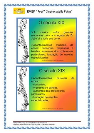 EMEF " Profº Cleston Mello Paiva" 
DIRETORA: Suely de Fátima Pedroso da Silva Paiva 
COORDENADORA PEDAGÓGICA: Izabel C. de Moura Sampaio 
 