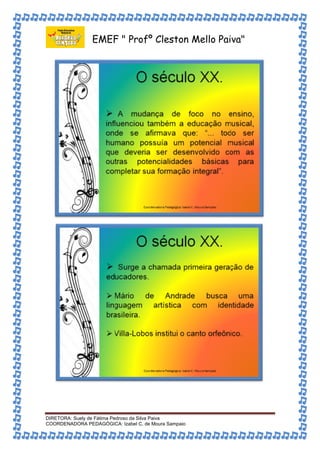 EMEF " Profº Cleston Mello Paiva" 
DIRETORA: Suely de Fátima Pedroso da Silva Paiva 
COORDENADORA PEDAGÓGICA: Izabel C. de Moura Sampaio 
 