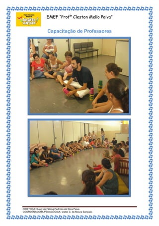 EMEF “Profº Cleston Mello Paiva” 
Capacitação de Professores 
DIRETORA: Suely de Fátima Pedroso da Silva Paiva 
COORDENADORA PEDAGÓGICA: Izabel C. de Moura Sampaio 
 