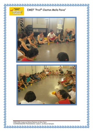 EMEF “Profº Cleston Mello Paiva” 
DIRETORA: Suely de Fátima Pedroso da Silva Paiva 
COORDENADORA PEDAGÓGICA: Izabel C. de Moura Sampaio 
 
