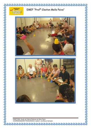 EMEF “Profº Cleston Mello Paiva” 
DIRETORA: Suely de Fátima Pedroso da Silva Paiva 
COORDENADORA PEDAGÓGICA: Izabel C. de Moura Sampaio 
 